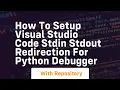 How to setup Visual Studio Code stdin stdout redirection for Python debugger