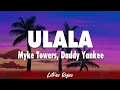 Myke Towers, Daddy Yankee - ULALA (Letra)