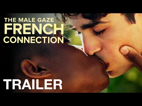 THE MALE GAZE: FRENCH CONNECTION - Official Trailer