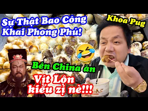 Download MP3 Phủ Khai Phong Của Bao Công Giờ Ra Sao?! - Độc Lạ Món Vịt Lộn Của VN Xâm Nhập Vào China Ko Giống Ai!