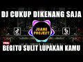 Download Lagu DJ BEGITU SULIT LUPAKAN KAMU VIRAL TIKTOK TERBARU 2022 | DJ CUKUP DIKENANG SAJA