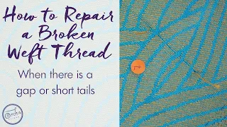 How to Repair a Broken WEFT Thread with a Gap or Short Tails