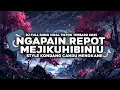 Download Lagu DJ NGAPAIN REPOT X MEJIKUHIBINIU FULL SONG STYLE KONDANG CANDU MENGKANE VIRAL TIKTOK TERBARU 2025