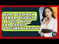 What Common Errors Should I Avoid With Tax Credit Documentation - Avoiding Common Legal Mistakes