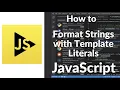 How to Format Strings with Template Literals in JavaScript Modern String Interpolation