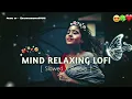 Download Lagu 🥰 MIND RELAX LOFI SONGS 2025 | LOFI MASHUP SONG ✨ | LOVE MASHUP SONG | LOFI MASHUP VIBES |LOVE SONGS