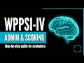 WPPSI-IV Administration and Scoring Step-by-Step Psychoeducational Evaluations