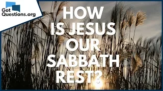 How Is Jesus Our Sabbath Rest GotQuestions Org 