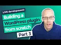 LIVE WP Plugin Development - Part 3