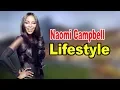 Naomi Campbell - Lifestyle Boyfriend Family Net Worth Biography 2020 Celebrity Glorious