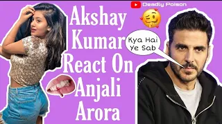 roast of anjali arora anjimaxuofficially ii akshay kumar react on anjali arora ii deadly poison