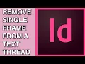 How to Remove a Single Frame From a Text Thread in Indesign