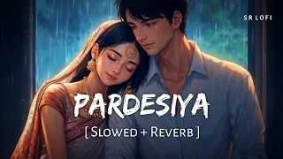 pardesiya slowed reverb sonu nigam krishnakali param sundari sr lofi