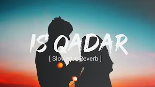 Download Is Qadar [Slowed + Reverb] Darshan Rawal | Tulsi Kumar | Lofistic Vibes MP3