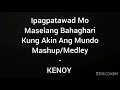 Ipagpatawad Mo x Maselang Bahaghari x Kung Akin Ang Mundo Mashup/Medley