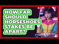 How Far Should Horseshoes Stakes Be Apart