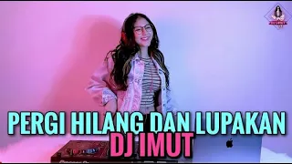 Download PERGI HILANG DAN LUPAKAN DJ IMUT REMIX REMEMBER OF TODAY MP3