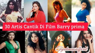 30 artis cantik dan top ini menjadi lawan mainnya di film barry prima tigadimensi 3dimensi fyp