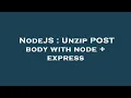 NodeJS Unzip POST body with node express