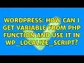 Wordpress How can I get variable from php function and use it in wp - localize