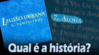 Qual é a história de... "ALOHA"? (Legião Urbana)