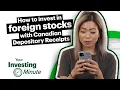 How to invest in foreign stocks with Canadian Depository Receipts