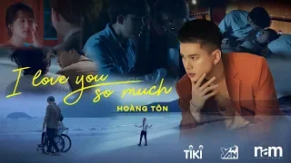Download Hoàng Tôn x Tony Khoang - I Love You So Much | Official Music Video MP3