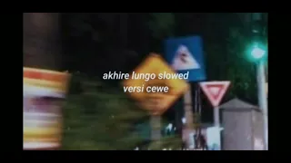 Akhire lungo slowed-versi cewe slow reverb