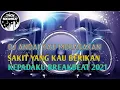 Download Lagu DJ ANDAI KAU MERASAKAN SAKIT YANG KAU BERIKAN KEPADAKU BREAKBEAT 2021