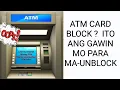 PAANO I-UNBLOCKED ANG ATM CARD BLOCK ANG ATM CARD