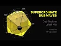 Download Lagu Superordinate Dub Waves | Dub Techno Label Mix