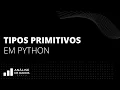 T02E09 - Tipos Primitivos em Python
