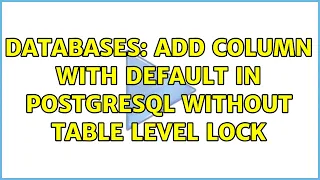 Databases Add column with default in postgresql without table level lock 2 Solutions