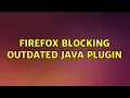 Ubuntu Firefox blocking outdated Java plugin