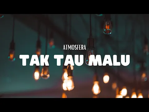 Download MP3 Atmosfera - Tak Tau Malu (VIdeo Lirik)