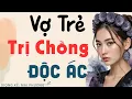 Download Lagu Truyện Càng Nghe Càng Cuốn: “VỢ TRẺ TRỊ CHỒNG ĐỘC ÁC” | Kể Chuyện Đêm Khuya