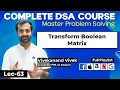 Transform Boolean Matrix Hashmap Complete DSA Course L-63