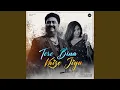 Tere Bina Kaise Jiyu