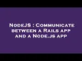 NodeJS Communicate between a Rails app and a Node js app