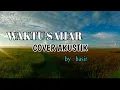 Download Lagu WAKTU SYAHAR // ~ ( cover basir )