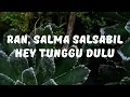 Download Lagu RAN, Salma Salsabil - Hey Tunggu Dulu (Lyrics / Lirik Video)