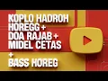 Download Lagu KOPLO HADROH HOREGG • DOA RAJAB • MIDEL CETAS BASS HOREG • FULL BASS TERBARU ‼️