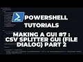 PowerShell Tutorials Making a GUI Part 7 - CSV Splitter GUI Part 2