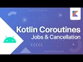 Jobs and Cancellation - Kotlin Coroutines