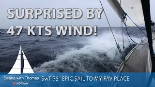 SURPRISED BY 47 KTS WIND! – SwT 75 EPIC SAILING TO MY FAV PLACE