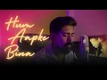 Hum Aapke Bina - Cover | Beats Per Minute - BPM | Sikandar | Arijit Singh | Pritam
