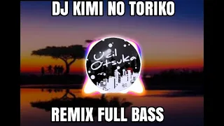 Download DJ KIMI NO TORIKONEW REMIX FULL BASS MP3