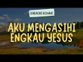 Download Lagu AKU MENGASIHI ENGKAU YESUS ( KARAOKE + LIRIK ) - LAGU ROHANI KRISTEN