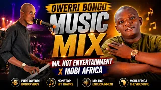 owerri bongo music mix mr hot entertainment x mobi africa non stop igbo bongo street vibes