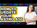 How to Update Your Astro A50 easy Method